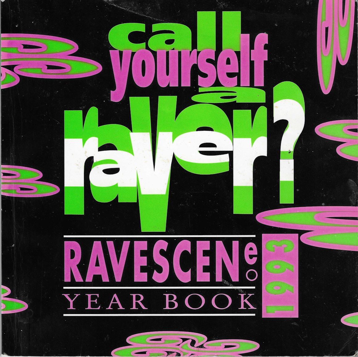 Call Yourself A Raver? Ravescene Year Book 1993